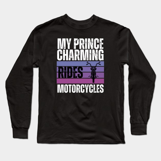 My Prince Charming Rides Motorcycles Long Sleeve T-Shirt by jackofdreams22